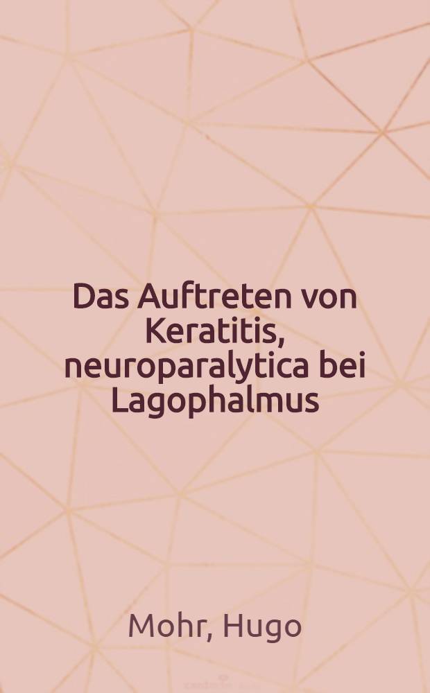 Das Auftreten von Keratitis, neuroparalytica bei Lagophalmus : Inaug.-Diss. verfasst und der ... Julius-Maximilians-Universität Würzburg ..