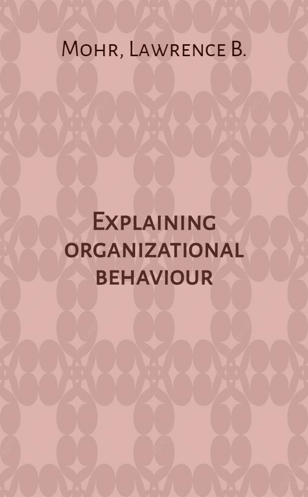 Explaining organizational behaviour : The limits a. possibilities of theory a. research