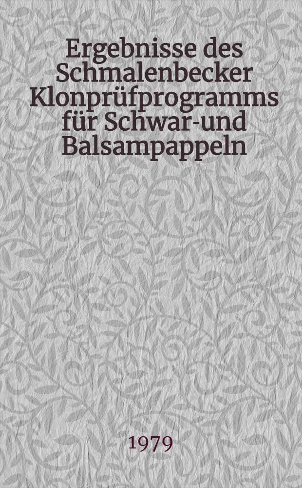 Ergebnisse des Schmalenbecker Klonprüfprogramms für Schwarz- und Balsampappeln = Results of the Schmalenbeck test program with Aigeiros and Tacamahaca Poplars = Résultats du Programme d'essai Schmalenbeck aux peupliers noirs et baumiers