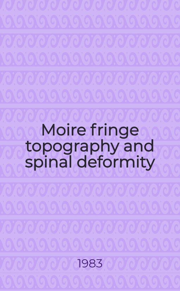 Moire fringe topography and spinal deformity : Proc. of the 2d Intern. symp., Sept. 12-15, 1982, Münster, West Germany