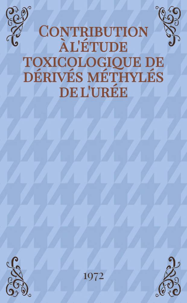 Contribution &agrave; l'&eacute;tude toxicologique de d&eacute;riv&eacute;s m&eacute;thyl&eacute;s de l'ur&eacute;e : Th&egrave;se pr&eacute;s. &agrave; l'Univ. Paul-Sabatier de Toulouse ..