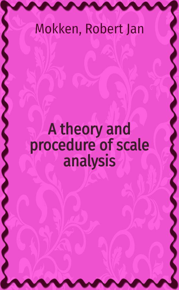 A theory and procedure of scale analysis : With applications in political research : Acad. proefschr. ... aan de Univ. van Amsterdam ... te verdedigen ..
