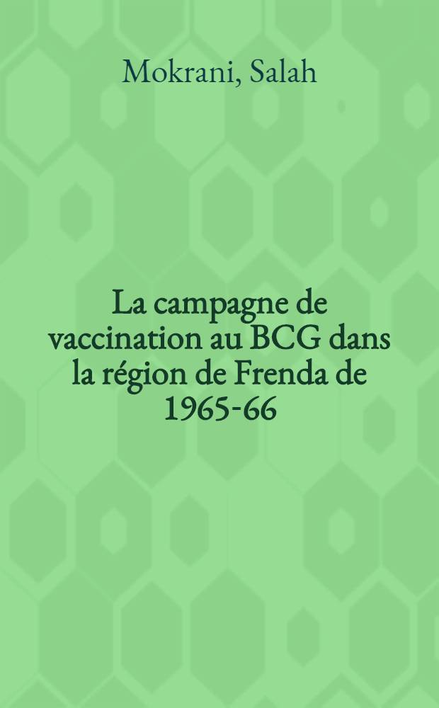 La campagne de vaccination au BCG dans la région de Frenda de 1965-66 : Thèse ..