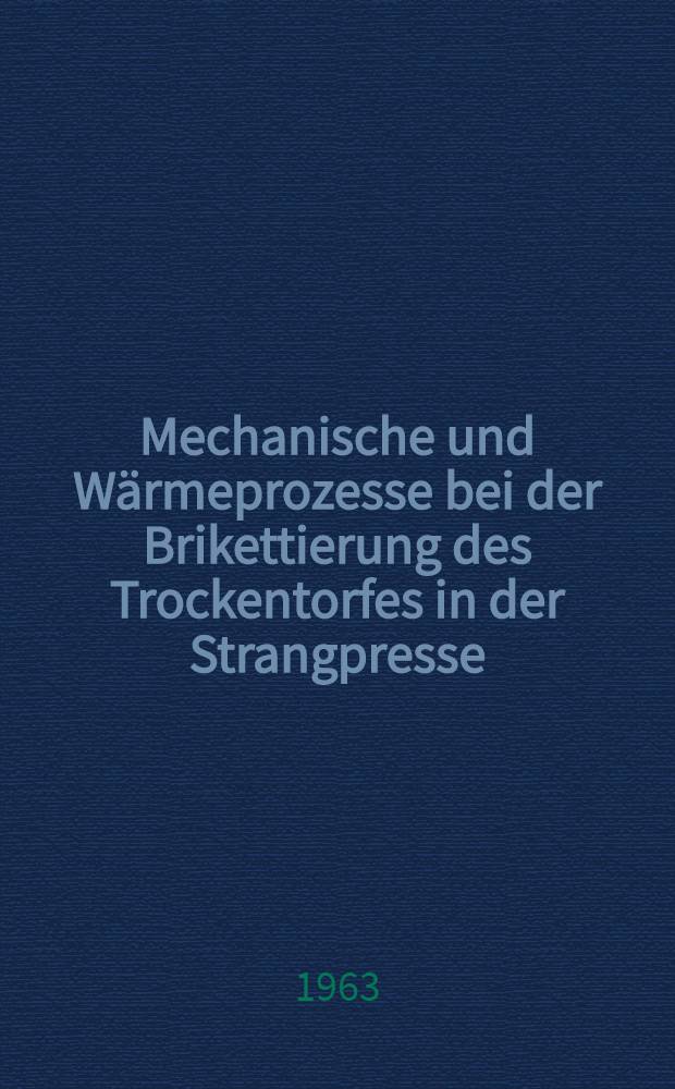Mechanische und Wärmeprozesse bei der Brikettierung des Trockentorfes in der Strangpresse