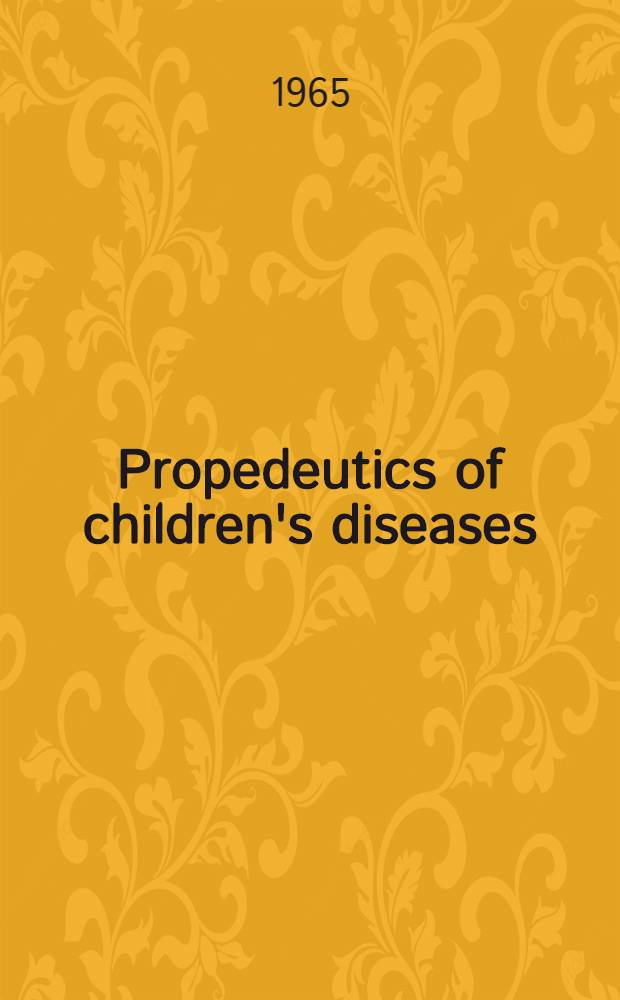 Propedeutics of children's diseases : A textbook for future pediatricians : Transl. from the Russ. ..