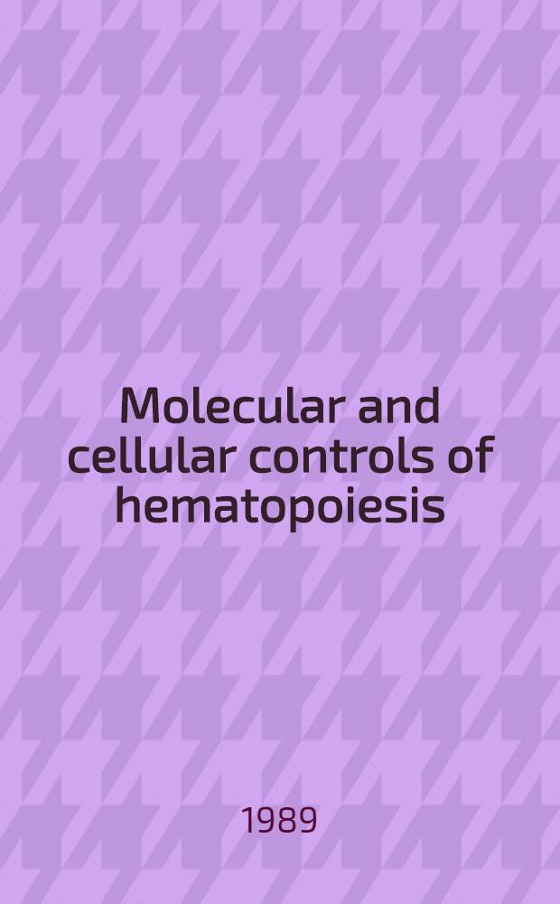 Molecular and cellular controls of hematopoiesis