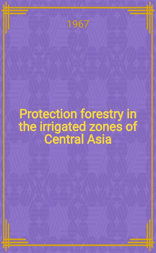 Protection forestry in the irrigated zones of Central Asia