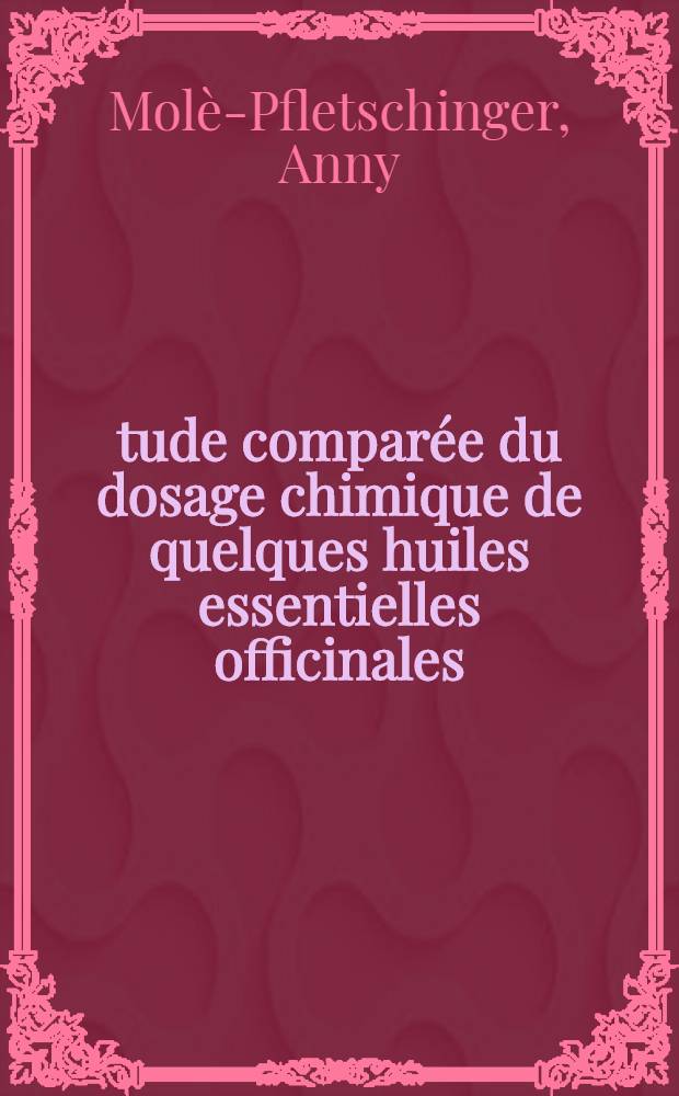 Étude comparée du dosage chimique de quelques huiles essentielles officinales(menthe, girofle, cannelle, citron, orange) : Thèse ..