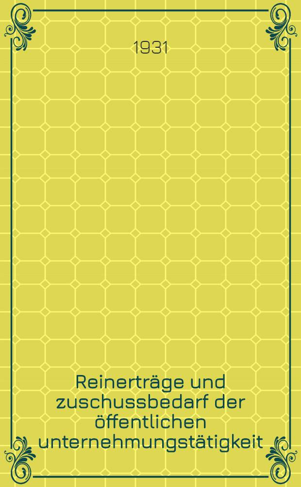 Reinertr&auml;ge und zuschussbedarf der &ouml;ffentlichen unternehmungst&auml;tigkeit