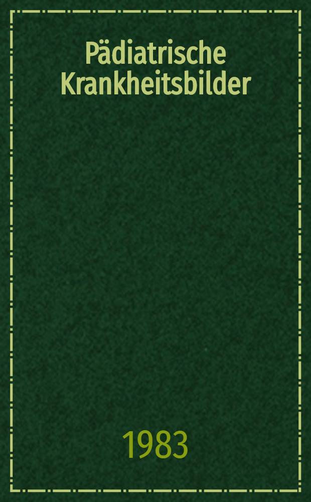 Pädiatrische Krankheitsbilder : Farbatlas für Klinik u. Praxis