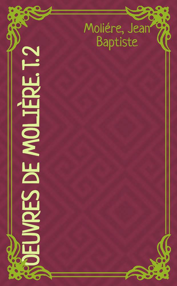 Oeuvres de Molière. T. 2 : d'après d'édition de 1734