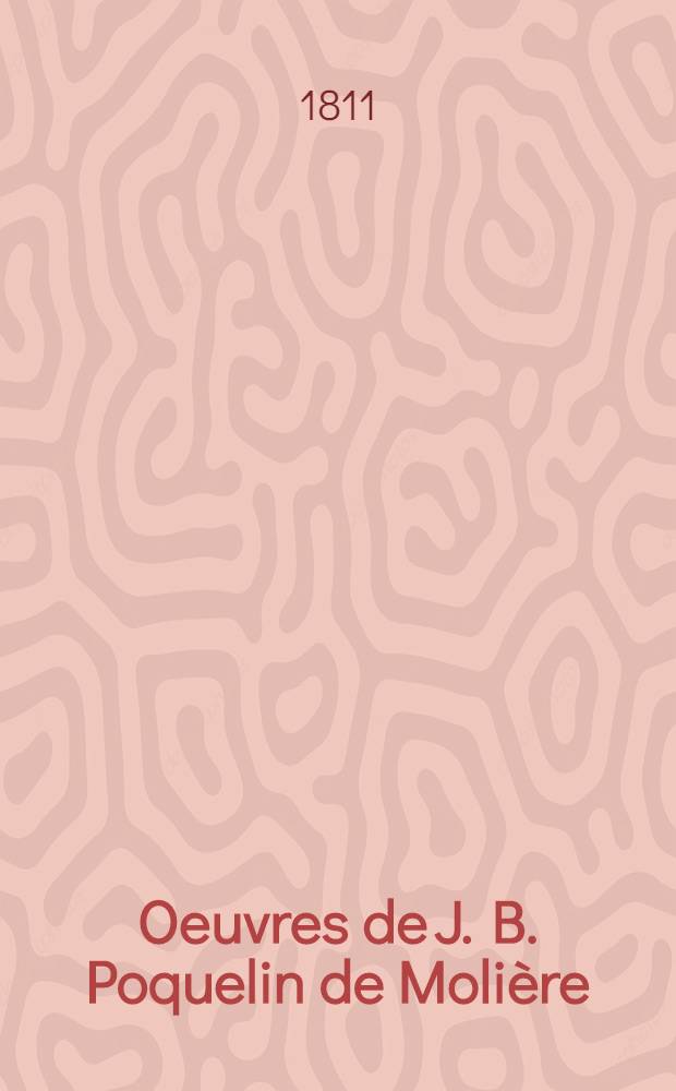 Oeuvres de J. B. Poquelin de Moli&egrave;re : T. 1-8