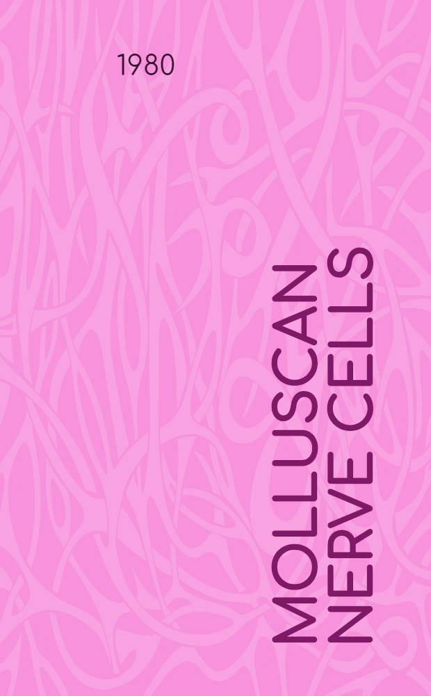 Molluscan nerve cells : From biophysics to behavior : Rep. of a Meet. supported by the M. H. Robertson fund for neurobiology