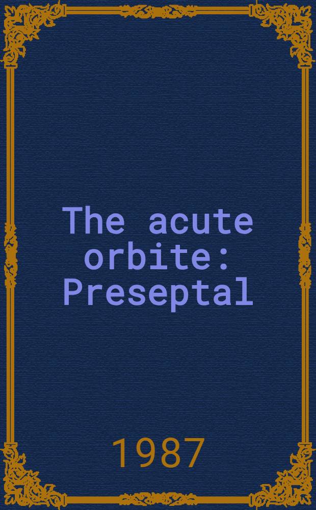 The acute orbite : Preseptal (periorbital) cellulitis subperiosteal abscess a. orbital cellulits due to sinusitis