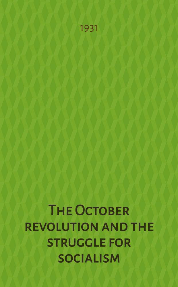 The October revolution and the struggle for socialism : Address at the Meet. of the Moscow Soviet held in celebration of the 14th anniversary of the October revolution, Nov. 6, 1931