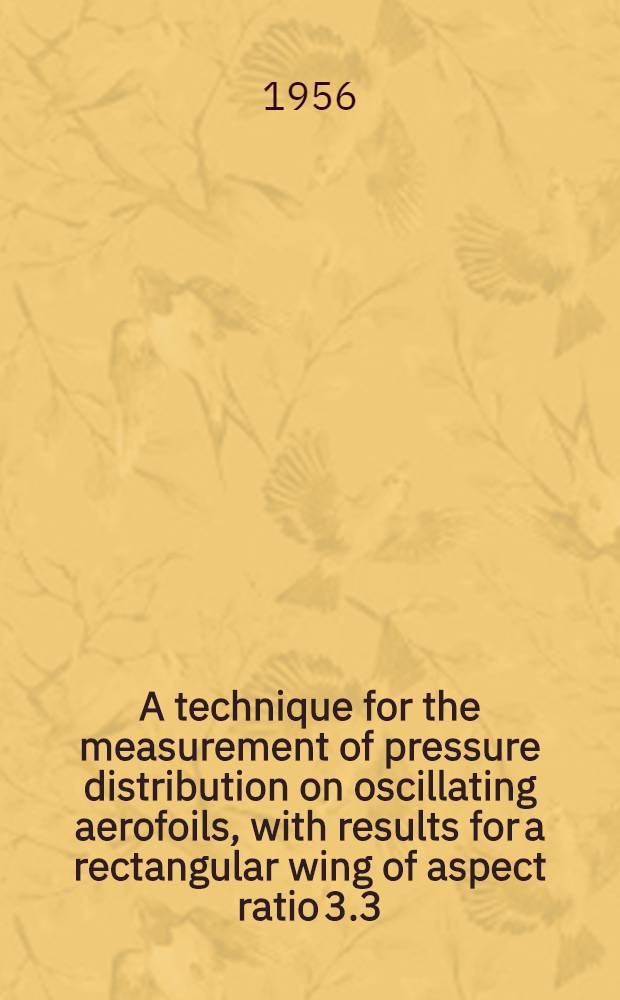 A technique for the measurement of pressure distribution on oscillating aerofoils, with results for a rectangular wing of aspect ratio 3.3