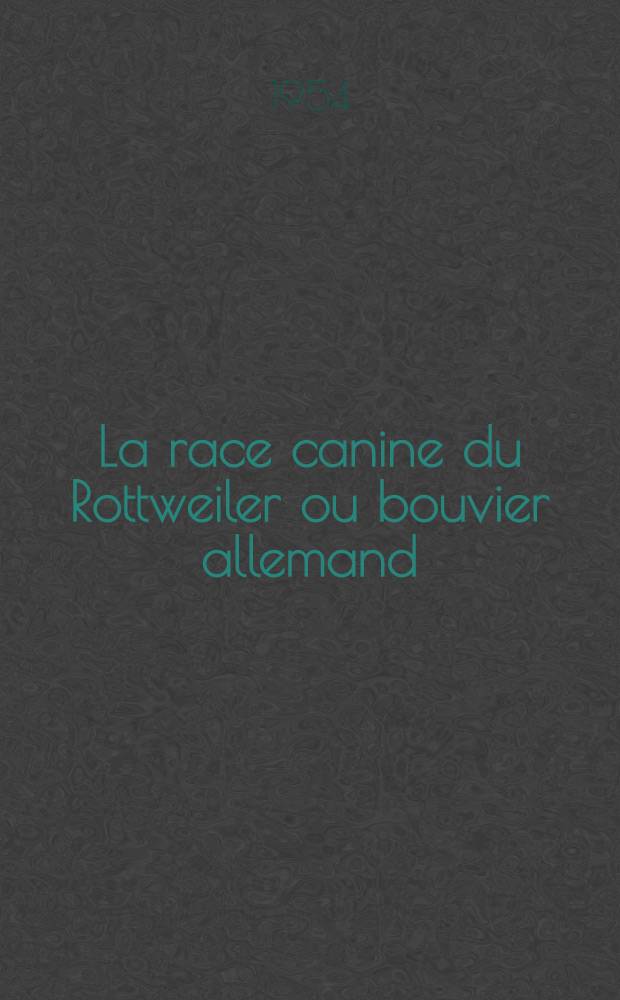 La race canine du Rottweiler ou bouvier allemand : Thèse ..