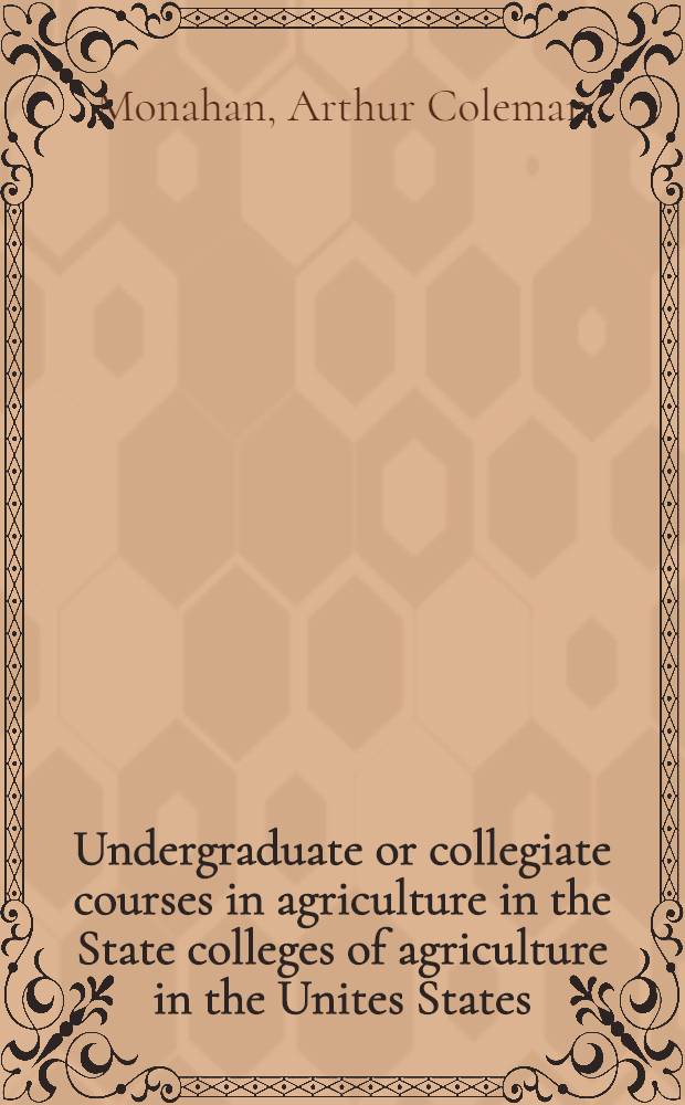 Undergraduate or collegiate courses in agriculture in the State colleges of agriculture in the Unites States : Prep. especially for foreign students