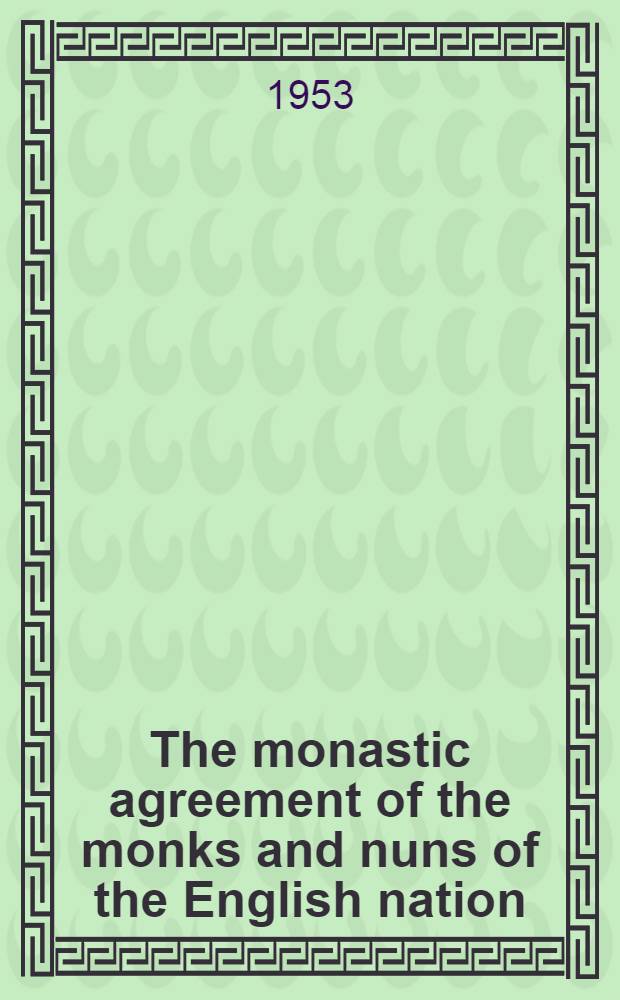 The monastic agreement of the monks and nuns of the English nation = Regularis concordin, anglicae nationis monachorum sanctimonialiumque