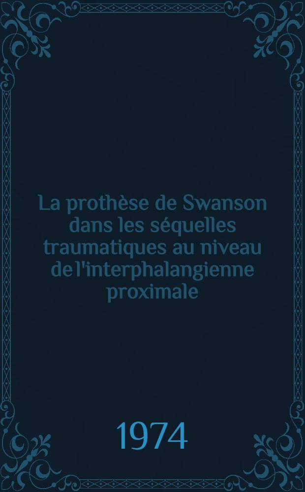 La prothèse de Swanson dans les séquelles traumatiques au niveau de l'interphalangienne proximale : À propos de 17 cas : Thèse ..