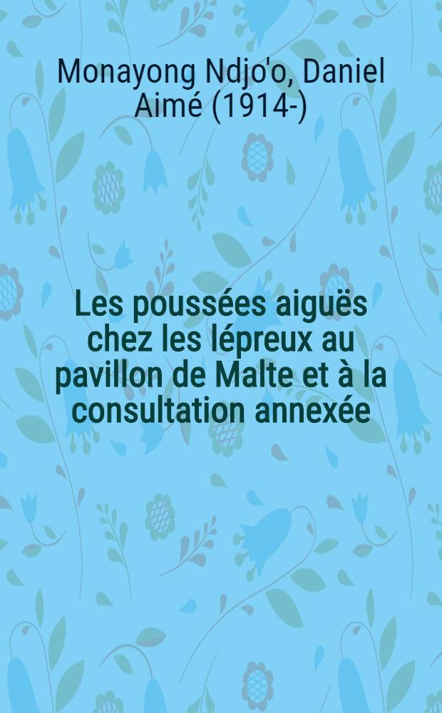 Les poussées aiguës chez les lépreux au pavillon de Malte et à la consultation annexée : Thèse ..