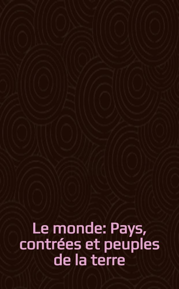 Le monde : Pays, contr&eacute;es et peuples de la terre