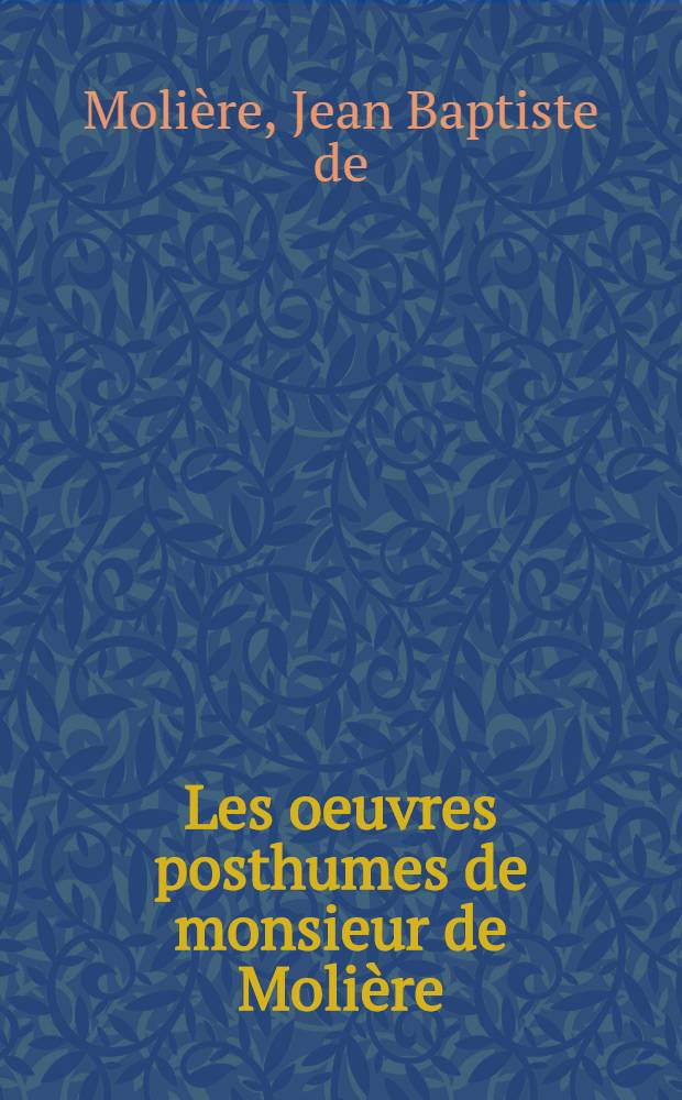 Les oeuvres posthumes de monsieur de Molière