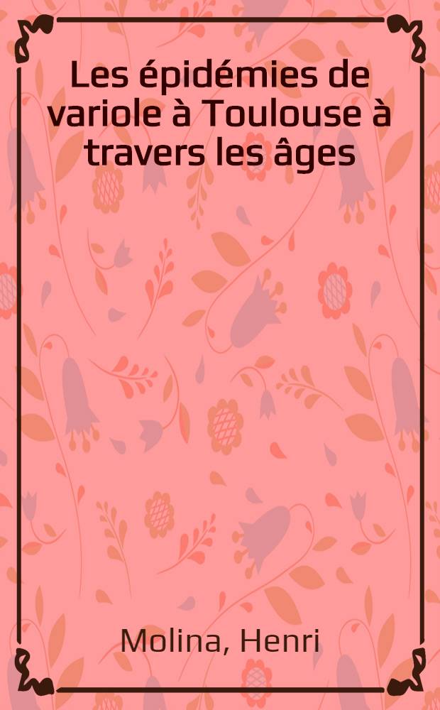 Les épidémies de variole à Toulouse à travers les âges : Thèse ..
