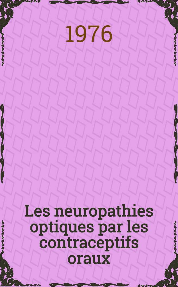 Les neuropathies optiques par les contraceptifs oraux : Thèse ..