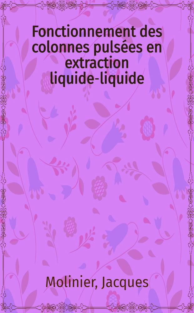 Fonctionnement des colonnes pulsées en extraction liquide-liquide : Transfert de matière entre une goutte et un liquide : Thèse prés. à l'Inst. nat. polytechn. de Toulouse