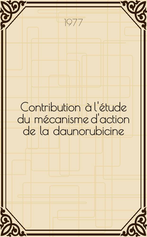 Contribution à l'étude du mécanisme d'action de la daunorubicine : Thèse