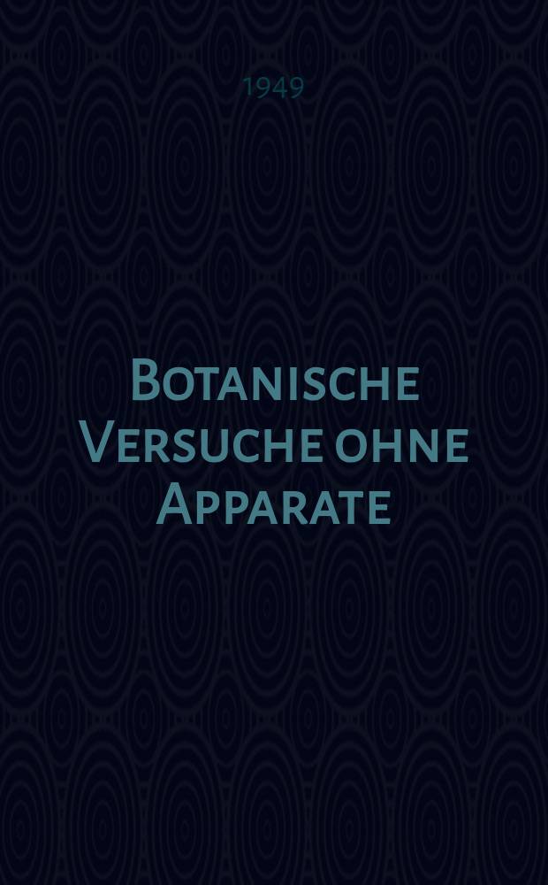Botanische Versuche ohne Apparate : Ein Experimentierbuch für jeden Pflanzenfreund