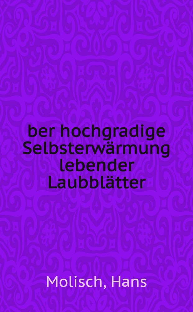 Über hochgradige Selbsterwärmung lebender Laubblätter