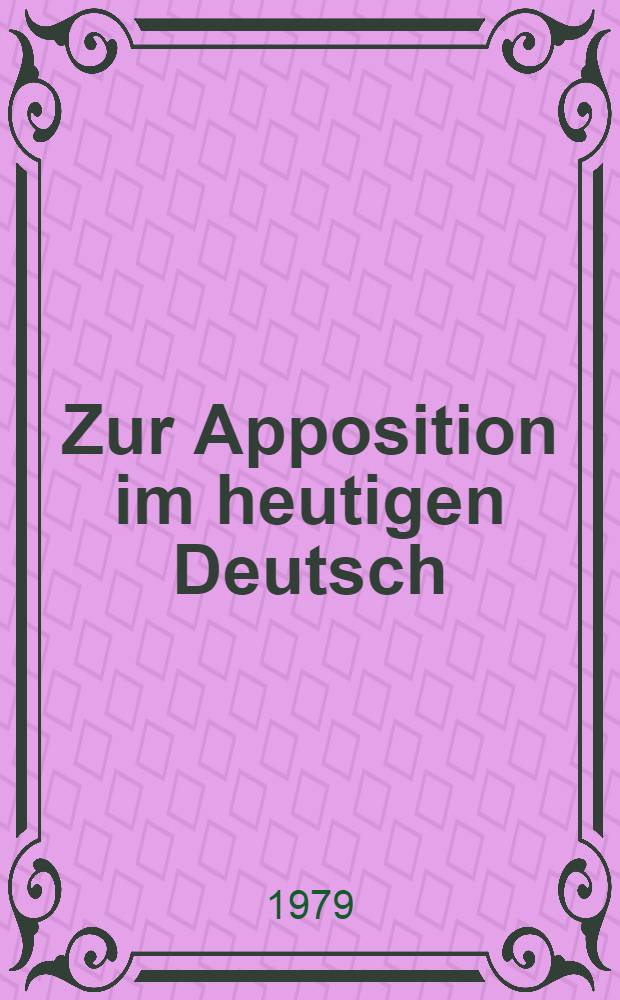 Zur Apposition im heutigen Deutsch : Eine Vorstudie : Inaug.-Diss