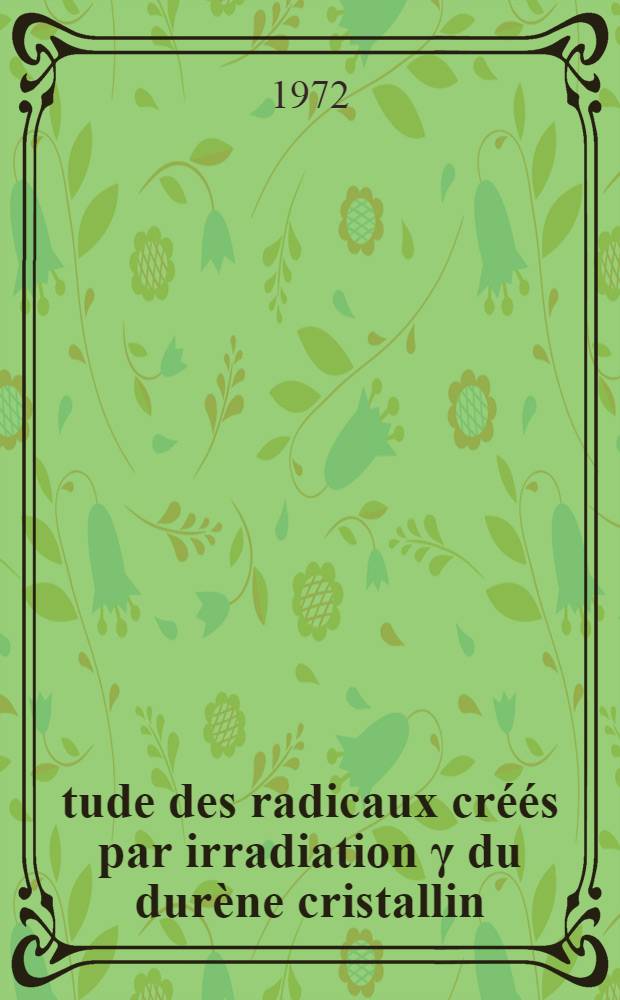 Étude des radicaux créés par irradiation γ du durène cristallin : Thèse ... prés. à l'Univ. Paris VI