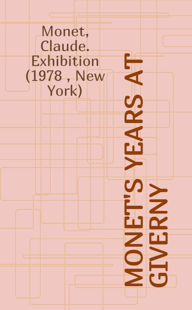 Monet's years at Giverny : Beyond impressionism : A catalogue of an Exhib