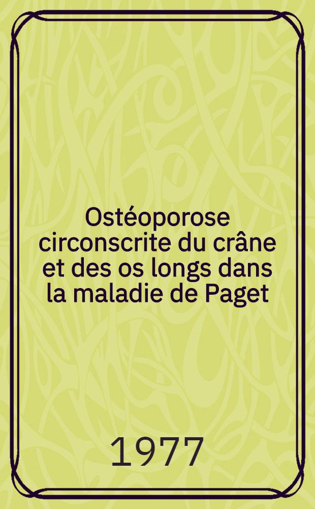 Ostéoporose circonscrite du crâne et des os longs dans la maladie de Paget : (À propos d'une sér. personnelle de 9 malades) : Thèse