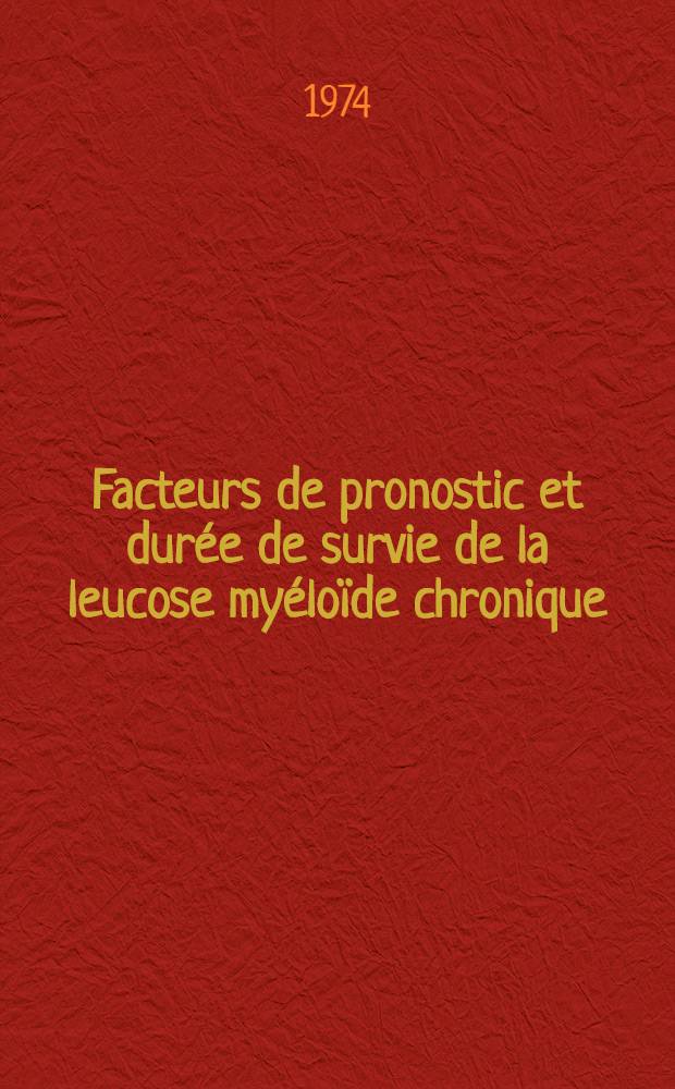 Facteurs de pronostic et durée de survie de la leucose myéloïde chronique : Thèse ..