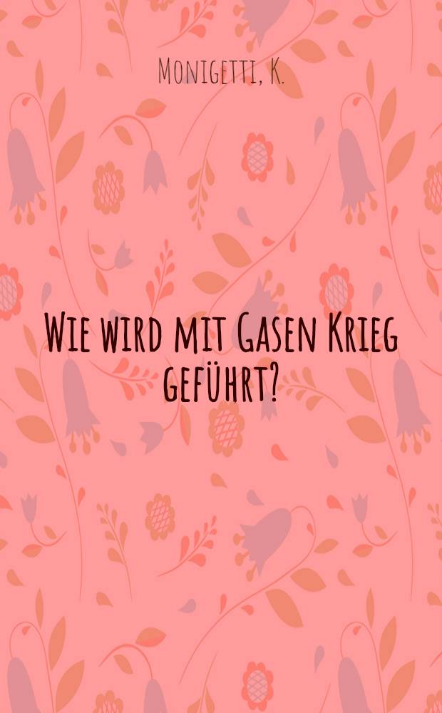 ... Wie wird mit Gasen Krieg geführt? : Uebers. aus dem russ
