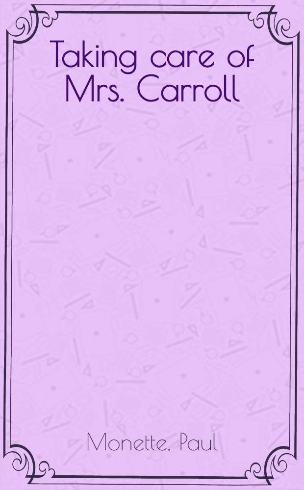 Taking care of Mrs. Carroll : A novel