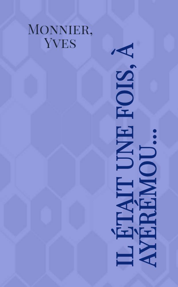 Il était une fois, à Ayérémou ... : Un village du Sud-Baoulé