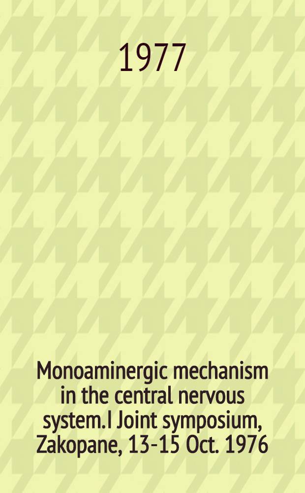 Monoaminergic mechanism in the central nervous system. I Joint symposium, Zakopane, 13-15 Oct. 1976