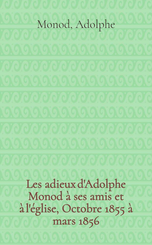 Les adieux d'Adolphe Monod à ses amis et à l'église, Octobre 1855 à mars 1856