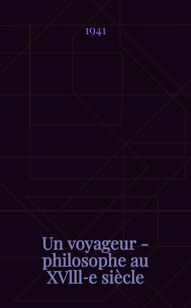 Un voyageur - philosophe au XVlll-e siècle : L'abbé Jean-Bernard Le Blanc