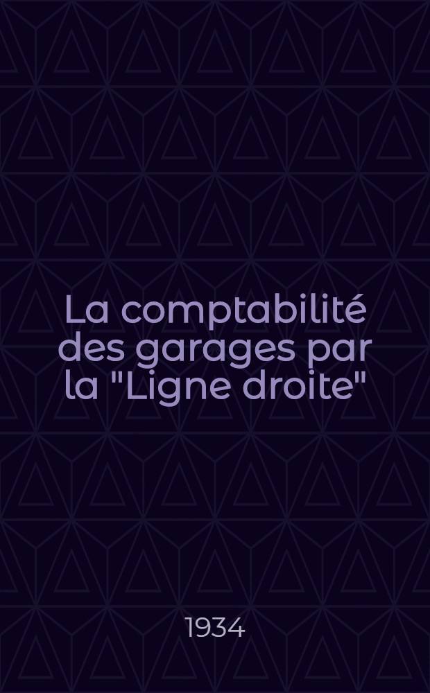 ... La comptabilité des garages par la "Ligne droite" (nom et méthode déposés) : Guide-traité à l'usage de messieurs les motoristes leur permettant de tenir ou surveiller eux-mêmes leur comptabilité