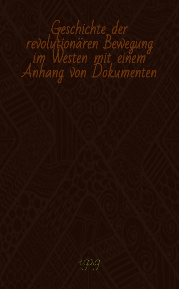Geschichte der revolutionären Bewegung im Westen mit einem Anhang von Dokumenten