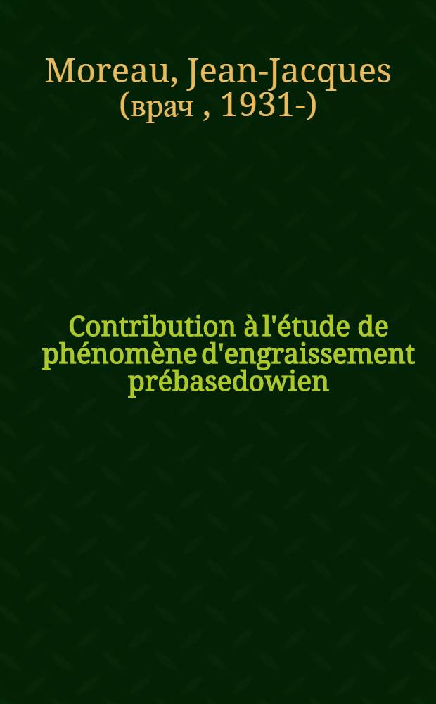 Contribution à l'étude de phénomène d'engraissement prébasedowien : Thèse ..