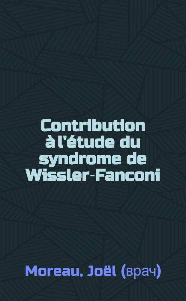 Contribution &agrave; l'&eacute;tude du syndrome de Wissler-Fanconi : &Agrave; propos de deux nouvelles observations chez l'adulte : Th&egrave;se ..