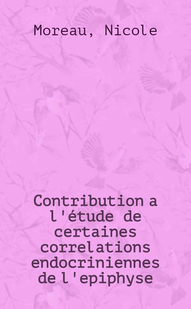 Contribution a l'étude de certaines correlations endocriniennes de l'epiphyse