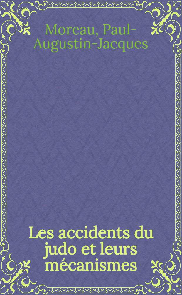 Les accidents du judo et leurs mécanismes : Thèse pour le doctorat en méd. (diplôme d'État)